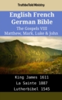 Image for English French German Bible - The Gospels VIII - Matthew, Mark, Luke &amp; John: King James 1611 - La Sainte 1887 - Lutherbibel 1545