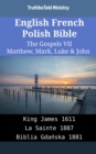 Image for English French Polish Bible - The Gospels VII - Matthew, Mark, Luke &amp; John: King James 1611 - La Sainte 1887 - Biblia Gdanska 1881