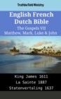 Image for English French Dutch Bible - The Gospels VII - Matthew, Mark, Luke &amp; John: King James 1611 - La Sainte 1887 - Statenvertaling 1637