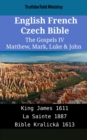 Image for English French Czech Bible - The Gospels IV - Matthew, Mark, Luke &amp; John: King James 1611 - La Sainte 1887 - Bible Kralicka 1613