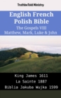 Image for English French Polish Bible - The Gospels VIII - Matthew, Mark, Luke &amp; John: King James 1611 - La Sainte 1887 - Biblia Jakuba Wujka 1599