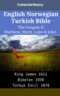 Image for English Norwegian Turkish Bible - The Gospels II - Matthew, Mark, Luke &amp; John: King James 1611 - Bibelen 1930 - Turkce Incil 1878