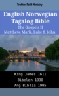 Image for English Norwegian Tagalog Bible - The Gospels II - Matthew, Mark, Luke &amp; John: King James 1611 - Bibelen 1930 - Ang Biblia 1905