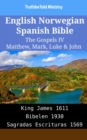 Image for English Norwegian Spanish Bible - The Gospels IV - Matthew, Mark, Luke &amp; John: King James 1611 - Bibelen 1930 - Sagradas Escrituras 1569