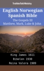 Image for English Norwegian Spanish Bible - The Gospels III - Matthew, Mark, Luke &amp; John: King James 1611 - Bibelen 1930 - Reina Valera 1909