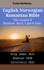 Image for English Norwegian Romanian Bible - The Gospels II - Matthew, Mark, Luke &amp; John: King James 1611 - Bibelen 1930 - Cornilescu 1921
