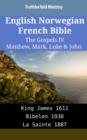 Image for English Norwegian French Bible - The Gospels IV - Matthew, Mark, Luke &amp; John: King James 1611 - Bibelen 1930 - La Sainte 1887