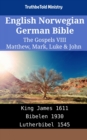 Image for English Norwegian German Bible - The Gospels VIII - Matthew, Mark, Luke &amp; John: King James 1611 - Bibelen 1930 - Lutherbibel 1545
