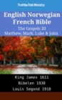 Image for English Norwegian French Bible - The Gospels III - Matthew, Mark, Luke &amp; John: King James 1611 - Bibelen 1930 - Louis Segond 1910