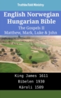 Image for English Norwegian Hungarian Bible - The Gospels II - Matthew, Mark, Luke &amp; John: King James 1611 - Bibelen 1930 - Karoli 1589