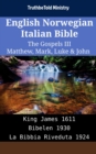 Image for English Norwegian Italian Bible - The Gospels III - Matthew, Mark, Luke &amp; John: King James 1611 - Bibelen 1930 - La Bibbia Riveduta 1924