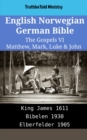 Image for English Norwegian German Bible - The Gospels VI - Matthew, Mark, Luke &amp; John: King James 1611 - Bibelen 1930 - Elberfelder 1905