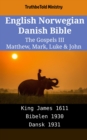 Image for English Norwegian Danish Bible - The Gospels III - Matthew, Mark, Luke &amp; John: King James 1611 - Bibelen 1930 - Dansk 1931