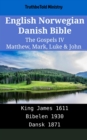 Image for English Norwegian Danish Bible - The Gospels IV - Matthew, Mark, Luke &amp; John: King James 1611 - Bibelen 1930 - Dansk 1871