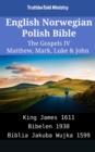Image for English Norwegian Polish Bible - The Gospels IV - Matthew, Mark, Luke &amp; John: King James 1611 - Bibelen 1930 - Biblia Jakuba Wujka 1599