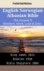 Image for English Norwegian Albanian Bible - The Gospels II - Matthew, Mark, Luke &amp; John: King James 1611 - Bibelen 1930 - Bibla Shqiptare 1884
