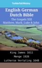 Image for English German Dutch Bible - The Gospels XIII - Matthew, Mark, Luke &amp; John: King James 1611 - Menge 1926 - Lutherse Vertaling 1648