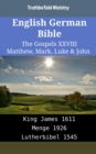 Image for English German Bible - The Gospels XXVIII - Matthew, Mark, Luke &amp; John: King James 1611 - Menge 1926 - Lutherbibel 1545