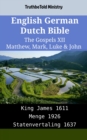 Image for English German Dutch Bible - The Gospels XII - Matthew, Mark, Luke &amp; John: King James 1611 - Menge 1926 - Statenvertaling 1637