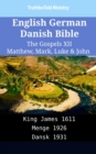 Image for English German Danish Bible - The Gospels XII - Matthew, Mark, Luke &amp; John: King James 1611 - Menge 1926 - Dansk 1931