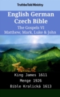 Image for English German Czech Bible - The Gospels VI - Matthew, Mark, Luke &amp; John: King James 1611 - Menge 1926 - Bible Kralicka 1613