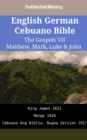 Image for English German Cebuano Bible - The Gospels VII - Matthew, Mark, Luke &amp; John: King James 1611 - Menge 1926 - Cebuano Ang Biblia, Bugna Version 1917