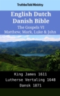 Image for English Dutch Danish Bible - The Gospels VI - Matthew, Mark, Luke &amp; John: King James 1611 - Lutherse Vertaling 1648 - Dansk 1871