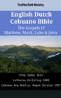 Image for English Dutch Cebuano Bible - The Gospels IV - Matthew, Mark, Luke &amp; John: King James 1611 - Lutherse Vertaling 1648 - Cebuano Ang Biblia, Bugna Version 1917