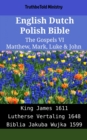 Image for English Dutch Polish Bible - The Gospels VI - Matthew, Mark, Luke &amp; John: King James 1611 - Lutherse Vertaling 1648 - Biblia Jakuba Wujka 1599