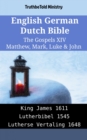 Image for English German Dutch Bible - The Gospels XIV - Matthew, Mark, Luke &amp; John: King James 1611 - Lutherbibel 1545 - Lutherse Vertaling 1648