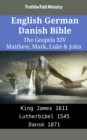 Image for English German Danish Bible - The Gospels XIV - Matthew, Mark, Luke &amp; John: King James 1611 - Lutherbibel 1545 - Dansk 1871