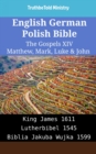 Image for English German Polish Bible - The Gospels XIV - Matthew, Mark, Luke &amp; John: King James 1611 - Lutherbibel 1545 - Biblia Jakuba Wujka 1599