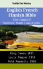 Image for English French Finnish Bible - The Gospels II - Matthew, Mark, Luke &amp; John: King James 1611 - Louis Segond 1910 - Pyha Raamattu 1938