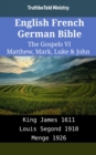 Image for English French German Bible - The Gospels VI - Matthew, Mark, Luke &amp; John: King James 1611 - Louis Segond 1910 - Menge 1926
