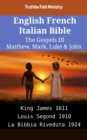Image for English French Italian Bible - The Gospels III - Matthew, Mark, Luke &amp; John: King James 1611 - Louis Segond 1910 - La Bibbia Riveduta 1924