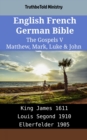 Image for English French German Bible - The Gospels V - Matthew, Mark, Luke &amp; John: King James 1611 - Louis Segond 1910 - Elberfelder 1905