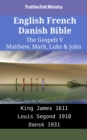 Image for English French Danish Bible - The Gospels V - Matthew, Mark, Luke &amp; John: King James 1611 - Louis Segond 1910 - Dansk 1931