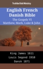 Image for English French Danish Bible - The Gospels VI - Matthew, Mark, Luke &amp; John: King James 1611 - Louis Segond 1910 - Dansk 1871