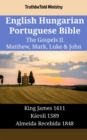 Image for English Hungarian Portuguese Bible - The Gospels II - Matthew, Mark, Luke &amp; John: King James 1611 - Karoli 1589 - Almeida Recebida 1848
