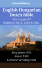 Image for English Hungarian Dutch Bible - The Gospels IV - Matthew, Mark, Luke &amp; John: King James 1611 - Karoli 1589 - Lutherse Vertaling 1648