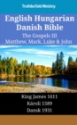 Image for English Hungarian Danish Bible - The Gospels III - Matthew, Mark, Luke &amp; John: King James 1611 - Karoli 1589 - Dansk 1931