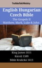 Image for English Hungarian Czech Bible - The Gospels Ii - Matthew, Mark, Luke &amp; John: King James 1611 - Karoli 1589 - Bible Kralicka 1613