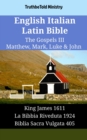 Image for English Italian Latin Bible - The Gospels III - Matthew, Mark, Luke &amp; John: King James 1611 - La Bibbia Riveduta 1924 - Biblia Sacra Vulgata 405