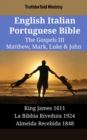 Image for English Italian Portuguese Bible - The Gospels III - Matthew, Mark, Luke &amp; John: King James 1611 - La Bibbia Riveduta 1924 - Almeida Recebida 1848