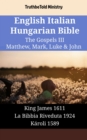 Image for English Italian Hungarian Bible - The Gospels III - Matthew, Mark, Luke &amp; John: King James 1611 - La Bibbia Riveduta 1924 - Karoli 1589