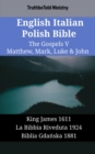 Image for English Italian Polish Bible - The Gospels V - Matthew, Mark, Luke &amp; John: King James 1611 - La Bibbia Riveduta 1924 - Biblia Gdanska 1881