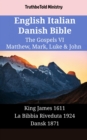 Image for English Italian Danish Bible - The Gospels VI - Matthew, Mark, Luke &amp; John: King James 1611 - La Bibbia Riveduta 1924 - Dansk 1871