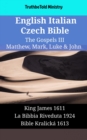 Image for English Italian Czech Bible - The Gospels III - Matthew, Mark, Luke &amp; John: King James 1611 - La Bibbia Riveduta 1924 - Bible Kralicka 1613