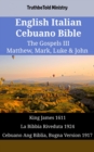 Image for English Italian Cebuano Bible - The Gospels III - Matthew, Mark, Luke &amp; John: King James 1611 - La Bibbia Riveduta 1924 - Cebuano Ang Biblia, Bugna Version 1917
