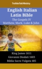 Image for English Italian Latin Bible - The Gospels IV - Matthew, Mark, Luke &amp; John: King James 1611 - Giovanni Diodati 1603 - Biblia Sacra Vulgata 405
